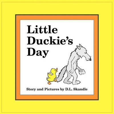 Little Duckie's Day - D. L. Skandle