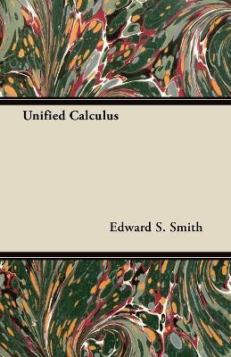 Unified Calculus - Edward S. Smith