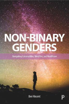 Non-Binary Genders: Navigating Communities, Identities, and Healthcare - Ben Vincent