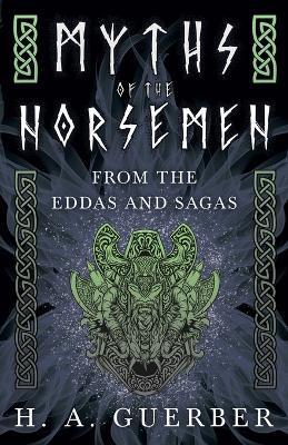 Myths of the Norsemen - From the Eddas and Sagas - H. A. Guerber