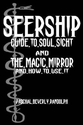 Seership And The Magic Mirror: Cool Collector's Edition - Printed In Modern Gothic Fonts - Paschal Beverly Randolph