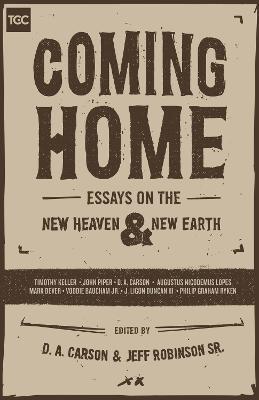 Coming Home: Essays on the New Heaven and New Earth - D. A. Carson