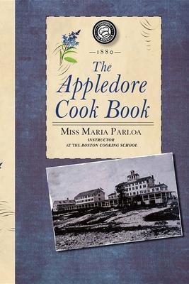 Appledore Cook Book: Containing Practical Receipts for Plain and Rich Cooking - Maria Parloa