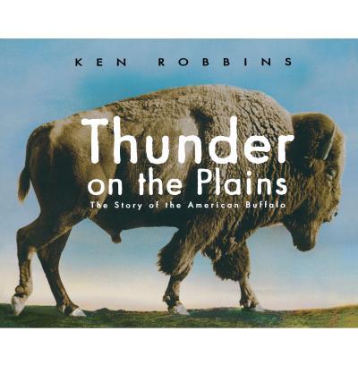 Thunder on the Plains: The Story of the American Buffalo - Ken Robbins