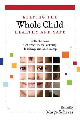 Coperta cărții 'Keeping the Whole Child Healthy and Safe: Reflections on Best Practices in Learning, Teaching and Leadership - Marge'