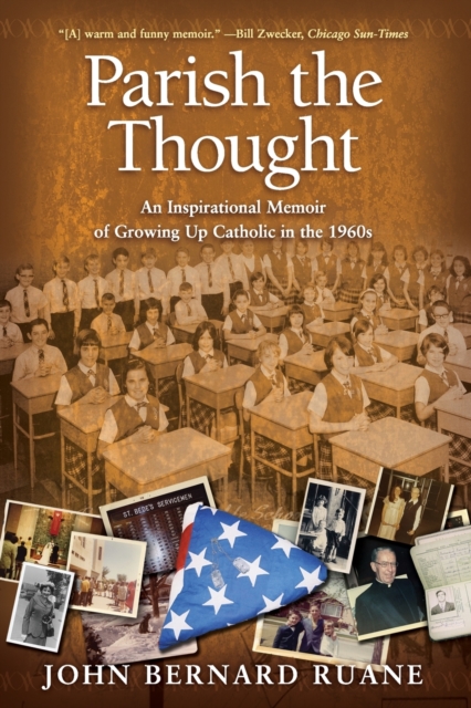 Parish the Thought: An Inspirational Memoir of Growing Up Catholic in the 1960s - John Bernard Ruane