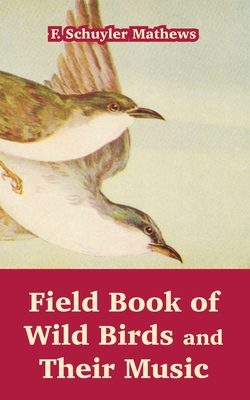 Coperta cărții 'Field Book of Wild Birds and Their Music - F. Schuyler Mathews'