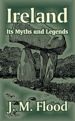 Ireland: Its Myths and Legends - J. M. Flood