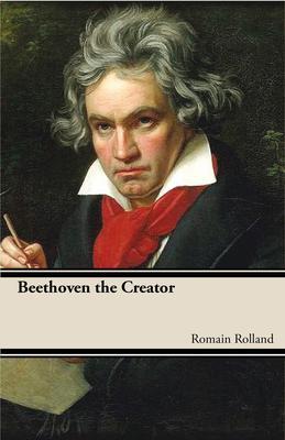 Beethoven the Creator - Roman Rolland