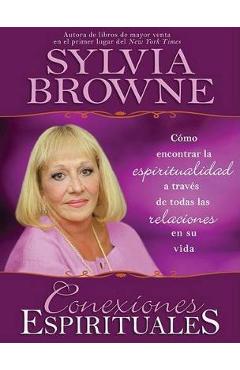 Coperta cărții 'Conexiones Espirituales: Como Encontrar la Espiritualidad A Traves de Todas las Relaciones en su Vida - Sylvia Browne'
