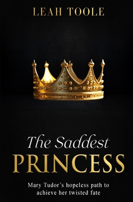 The Saddest Princess - Leah Toole