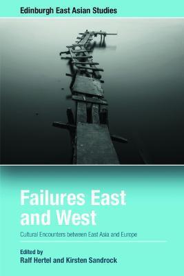 Failures East and West: Cultural Encounters Between East Asia and Europe - Ralf Hertel