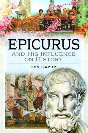 Epicurus and His Influence on History - Ben Gazur