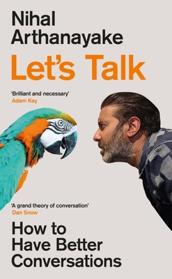 Let's Talk: How to Have Better Conversations - Nihal Arthanayake