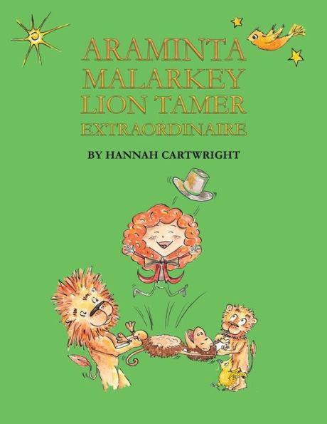 Araminta Malarkey: Lion Tamer Extraordinaire - Hannah Cartwright