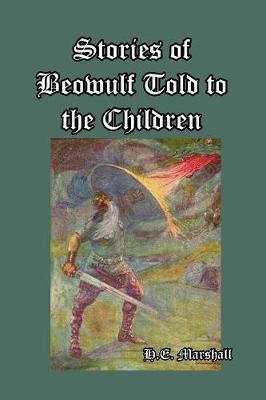 Stories of Beowulf Told to the Children - H. E. Marshall