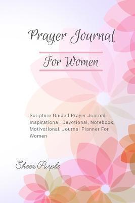 Prayer Journal For Women: Scripture Guided Prayer Journal Inspirational Devotional Notebook Motivational Journal Planner For Women - Sheer Purple