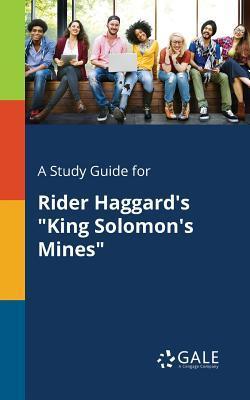 Coperta cărții 'A Study Guide for Rider Haggard's King Solomon's Mines - Cengage Learning Gale'