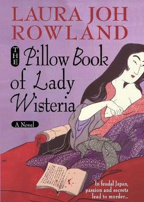 The Pillow Book of Lady Wisteria - Laura Joh Rowland
