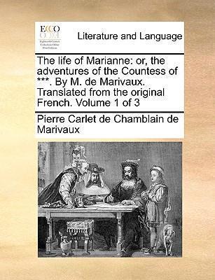 The life of Marianne: or, the adventures of the Countess of ***. By M. de Marivaux. Translated from the original French. Volume 1 of 3 - Pierre Carlet De Chamblain De Marivaux