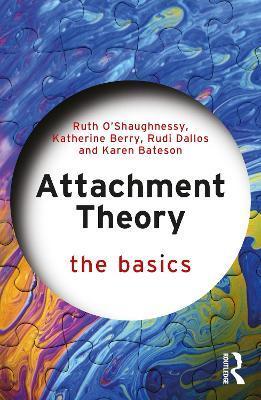Attachment Theory: The Basics - Ruth O'shaughnessy