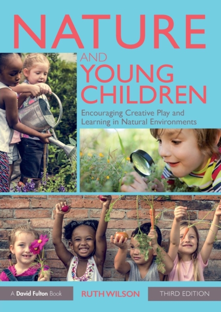 Nature and Young Children: Encouraging Creative Play and Learning in Natural Environments - Ruth Wilson