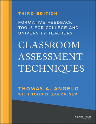 Classroom Assessment Techniques: Formative Feedback Tools for College and University Teachers - Thomas A. Angelo