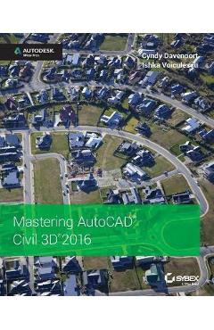 Coperta cărții 'Mastering AutoCAD Civil 3D 2016: Autodesk Official Press - Cyndy Davenport'