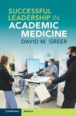 Successful Leadership in Academic Medicine - David M. Greer