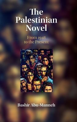 The Palestinian Novel: From 1948 to the Present - Bashir Abu-manneh