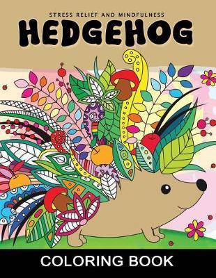 Hedgehog Coloring Book: Adults Coloring Book Stress Relieving Unique Design - Rocket Publishing