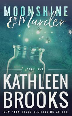 Moonshine & Murder: Moonshine Hollow #1 - Kathleen Brooks