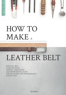 How to make a leather belt: Leatherworking guide for beginners and professionals - Jan Retter