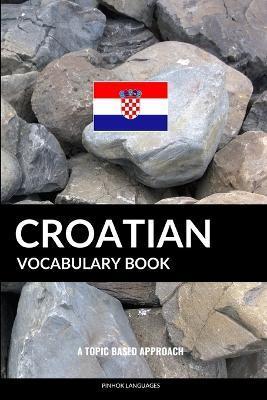 Croatian Vocabulary Book: A Topic Based Approach - Pinhok Languages