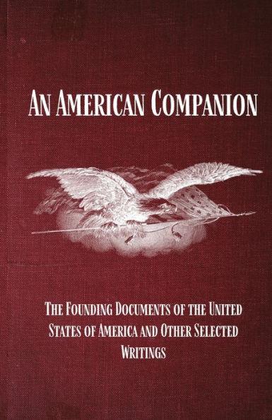 An American Companion: The Founding Documents of the United States of America and Other Selected Writings: The Founding Documents of the - Julia Charlton