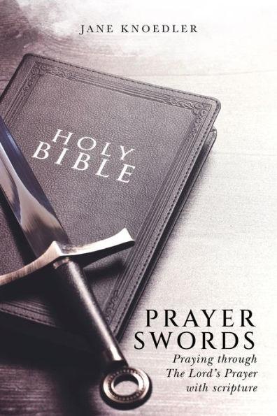 Prayer Swords: Praying through the Lord's Prayer with scripture - Jane Knoedler