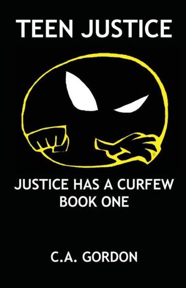 Teen Justice: Justice Has a Curfew--Book One - Ca Gordon