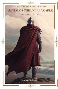 Coperta cărții 'Althalos the Unbreakable: The Veil: Book One: The Veil - Francis Williams'