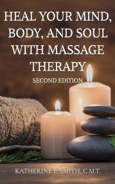 Heal Your Mind, Body, and Soul with Massage Therapy - Katherine E. Smith