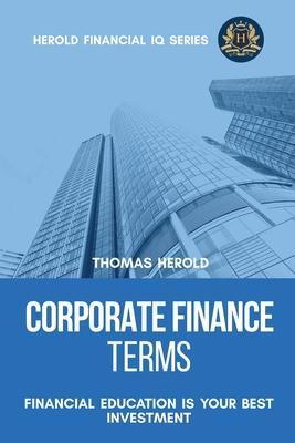 Corporate Finance Terms - Financial Education Is Your Best Investment - Thomas Herold