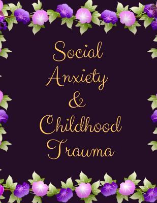 Social Anxiety and Childhood Trauma Workbook: Ideal and Perfect Gift for Social Anxiety and Childhood Trauma Workbook Best Social Anxiety and Childhoo - Yuniey Publication