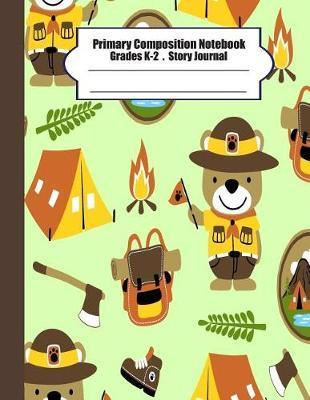 Primary composition notebook: Primary Composition Notebook Story Paper - 8.5x11 - Grades K-2: Cute bear scout camp School Specialty Handwriting Pape - Ma Moung