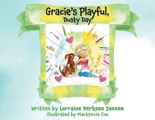 Gracie's Playful, Dusty Day - Lorraine Derksen Janzen