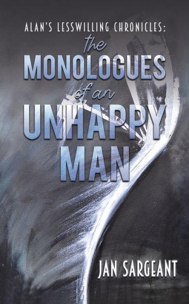 Alan's Lesswilling Chronicles: the monologues of an unhappy man - Jan Sargeant