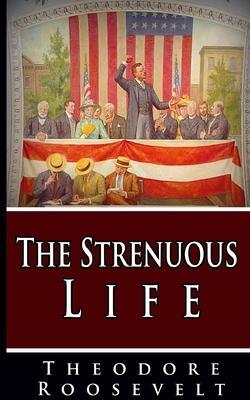 The Strenuous Life - Theodore Roosevelt