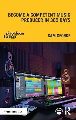 Become a Competent Music Producer in 365 Days - Sam George