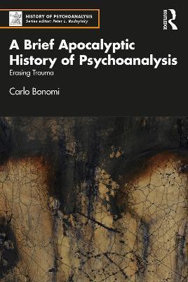 A Brief Apocalyptic History of Psychoanalysis: Erasing Trauma - Carlo Bonomi