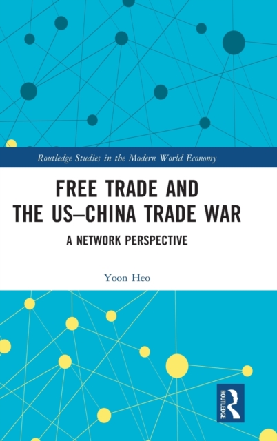 Free Trade and the US-China Trade War: A Network Perspective - Yoon Heo