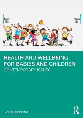 Health and Wellbeing for Babies and Children: Contemporary Issues - Jackie Musgrave