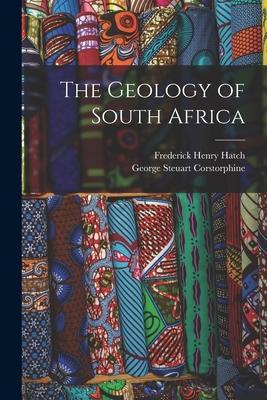 The Geology of South Africa - Frederick Henry Hatch